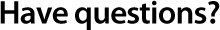 Have Questions? Contact our Friendly Customer Support